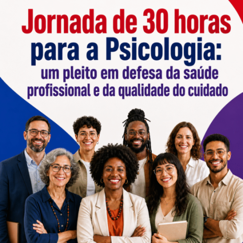 Jornada de 30 horas para a Psicologia: um pleito em defesa da saúde profissional e da qualidade do cuidado