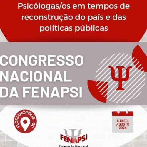 Congresso Nacional Ordinário da FENAPSI 2024: Psicólogas(os) na Reconstrução do País, das Políticas Públicas e Fortalecimento Sindical